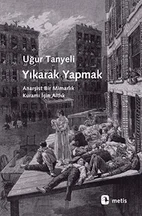 Yıkarak Yapmak: Anarşist Bir Mimarlık Kuramı İçin Altlık kitap kapağı